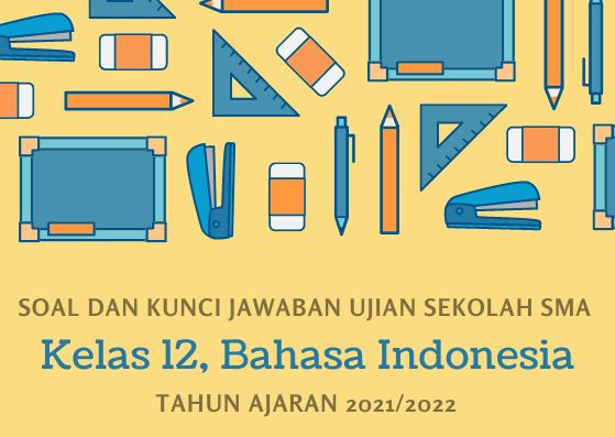 Soal dan Kunci Jawaban Ujian Sekolah Bahasa Indonesia Kelas 12 SMA Tahun 2022Soal dan Kunci Jawaban Ujian Sekolah Bahasa Inggris Kelas 12 SMA Tahun 2022Soal dan Kunci Jawaban Ujian Sekolah Matematika Wajib Kelas 12 SMA Tahun 2022Soal dan Kunci Jawaban Uji