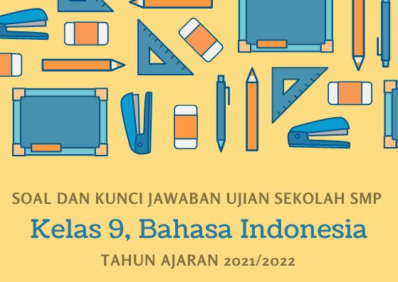 Soal dan Kunci Jawaban Ujian Sekolah Bahasa Indonesia Kelas 9 SMP Tahun 2022