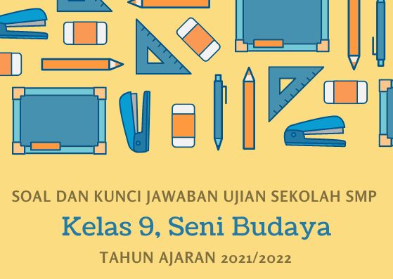 Soal dan Kunci Jawaban Ujian Sekolah Seni Budaya Kelas 9 SMP Tahun 2022