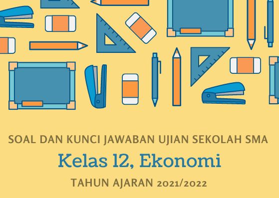 Soal dan Kunci Jawaban Ujian Sekolah Ekonomi Kelas 12 SMA Tahun 2022