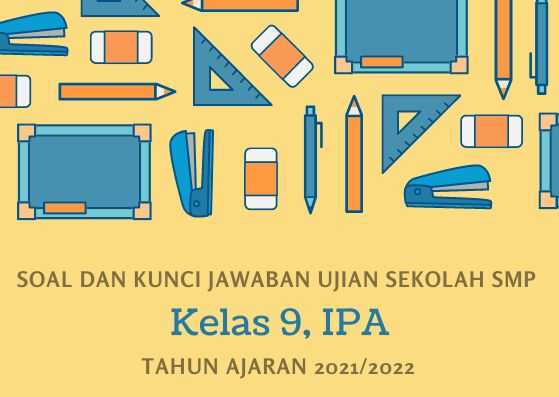 Soal dan Kunci Jawaban Ujian Sekolah IPA Kelas 9 SMP Tahun 2022