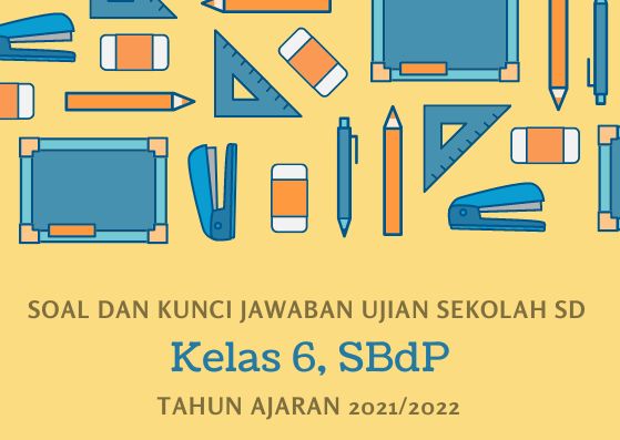 Soal dan Kunci Jawaban Ujian Sekolah SBdP Kelas 6 SD Tahun 2022