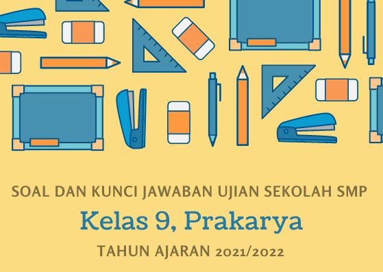 Soal dan Kunci Jawaban Ujian Sekolah Prakarya Kelas 9 SMP Tahun 2022