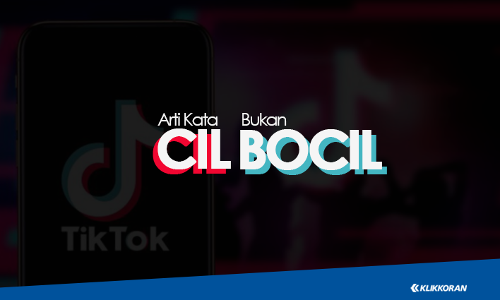 Bukan Bocil, Ini Arti Kata Cil yang Tengah Viral di TikTok/Klikkoran.com