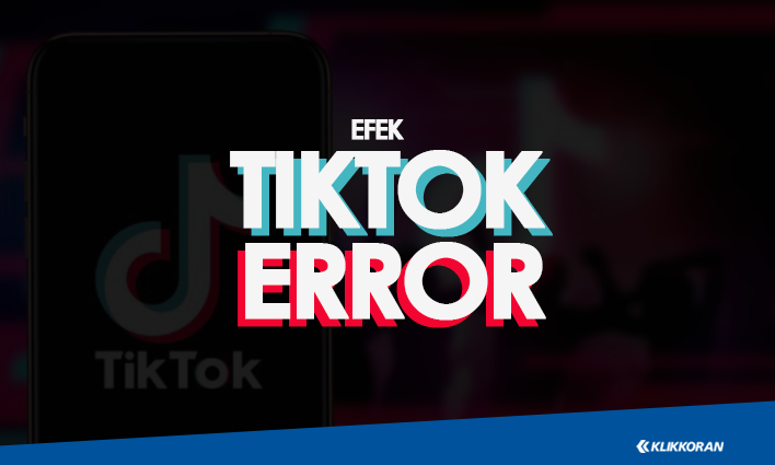 TikTok Error: Efek TikTok Tidak Mendukung Perangkat Hari Ini, Cek Cara Mengatasinya/klikkoran.com