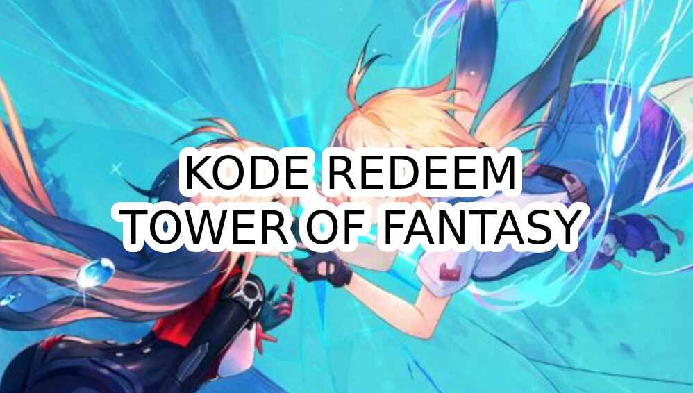 5 Kode Redeem Tower of Fantasy Hari Ini 17 Desember 2022