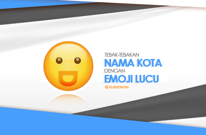 Tebak-tebakan Nama Kota dengan Emoji, Kirim ke WhatsApp Pacar saat Gabut atau Sahabatmu (foto: Klikkoran.com)