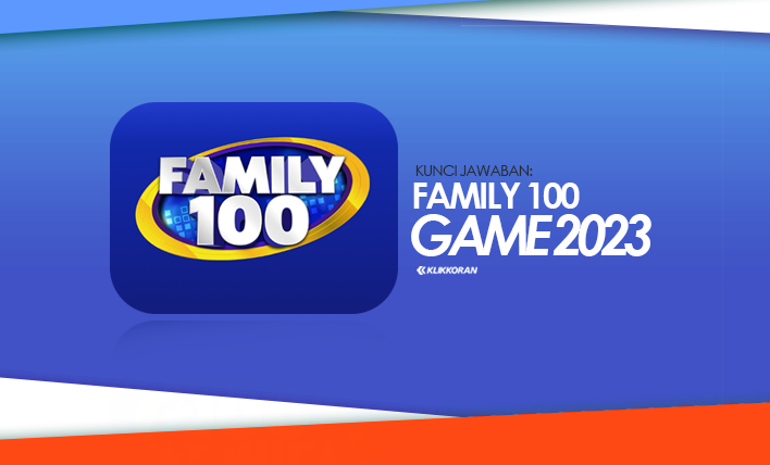 Baru! Kunci Jawaban Family 100 Game 2023 Terupdate untuk Semua Level Terlengkap (foto: klikkoran.com)