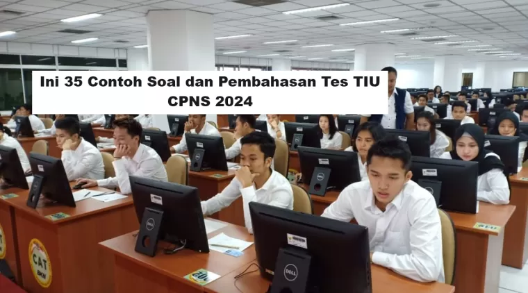 Ini 35 Contoh Soal dan Pembahasan Tes TIU CPNS 2024