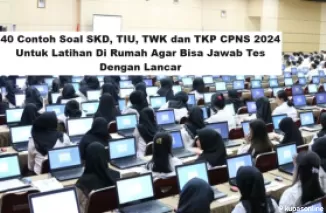 40 Contoh Soal SKD, TIU, TWK dan TKP CPNS 2024 Untuk Latihan Di Rumah Agar Bisa Jawab Tes Dengan Lancar