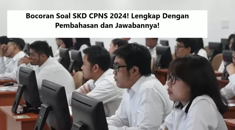 Bocoran Soal SKD CPNS 2024! Lengkap Dengan Pembahasan dan Jawabannya!