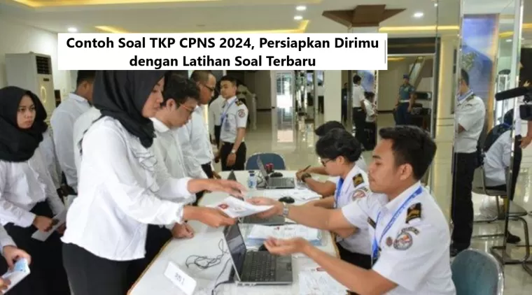 Contoh Soal TKP CPNS 2024, Persiapkan Dirimu dengan Latihan Soal Terbaru