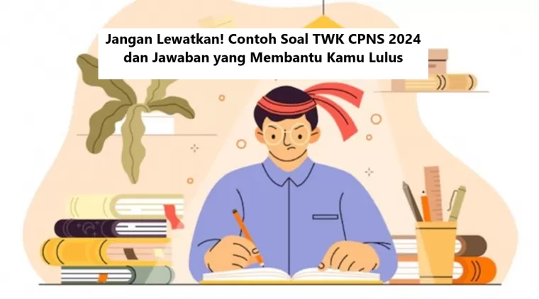 Jangan Lewatkan! Contoh Soal TWK CPNS 2024 dan Jawaban yang Membantu Kamu Lulus