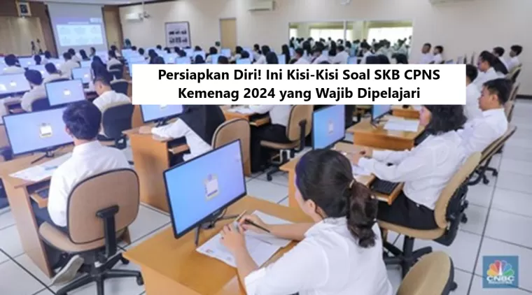 Persiapkan Diri! Ini Kisi-Kisi Soal SKB CPNS Kemenag 2024 yang Wajib Dipelajari