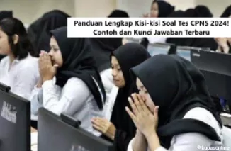 Panduan Lengkap Kisi-kisi Soal Tes CPNS 2024! Contoh dan Kunci Jawaban Terbaru