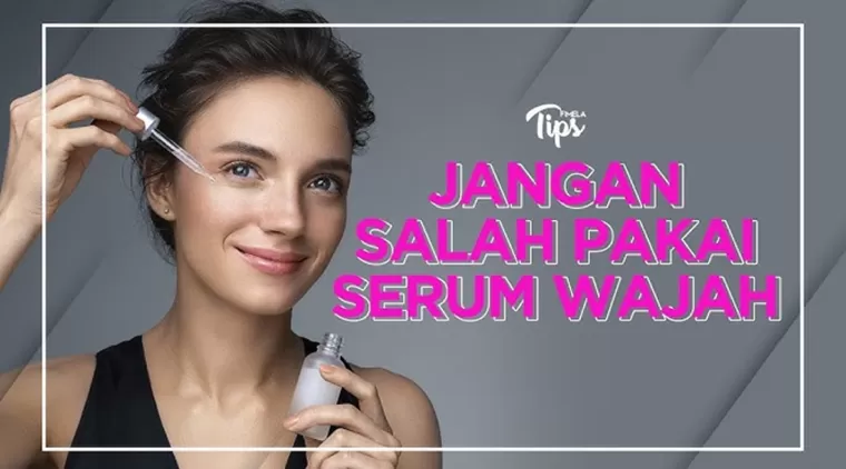 7 Kesalahan Menggunakan Serum yang Bisa Merusak Kulit, Jangan Sampai Terjadi Pada Kamu!