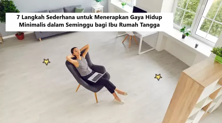 7 Langkah Sederhana untuk Menerapkan Gaya Hidup Minimalis dalam Seminggu bagi Ibu Rumah Tangga