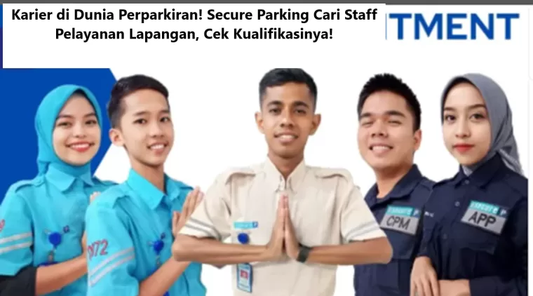 Karier di Dunia Perparkiran! Secure Parking Cari Staff Pelayanan Lapangan, Cek Kualifikasinya!