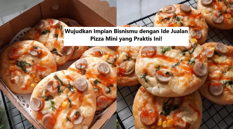 Wujudkan Impian Bisnismu dengan Ide Jualan Pizza Mini yang Praktis Ini!