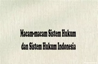 Macam-macam Sistem Hukum dan Sistem Hukum Indonesia