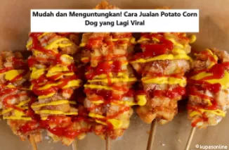 Mudah dan Menguntungkan! Cara Jualan Potato Corn Dog yang Lagi Viral