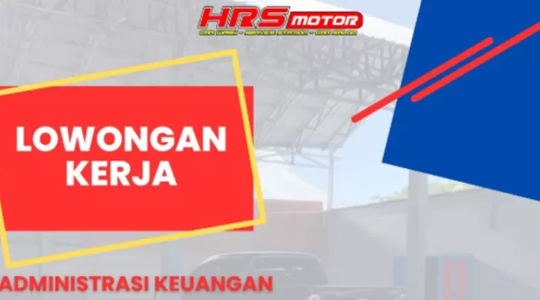 Bergabung dengan HRS Motor! Lowongan Administrasi Keuangan Dibuka, Cek Syaratnya di Sini