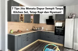 7 Tips Jitu Menata Dapur Sempit Tanpa Kitchen Set, Tetap Rapi dan Nyaman!