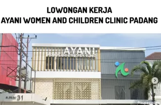 Dibuka! Lowongan Kerja AYANI Women & Children Clinic Kota Padang Januari 2025