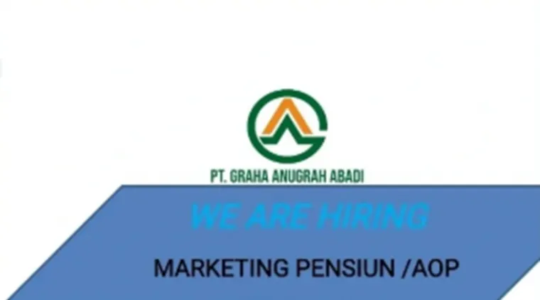 PT Graha Anugrah Abadi Buka Lowongan Marketing Pensiun/AOP, Penempatan di Berbagai Kota!