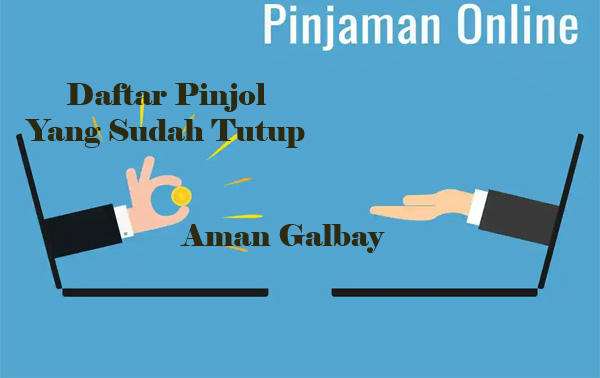 15 Pinjol Yang Sudah Tutup, Sangat Aman Untuk Galbay Sekarang