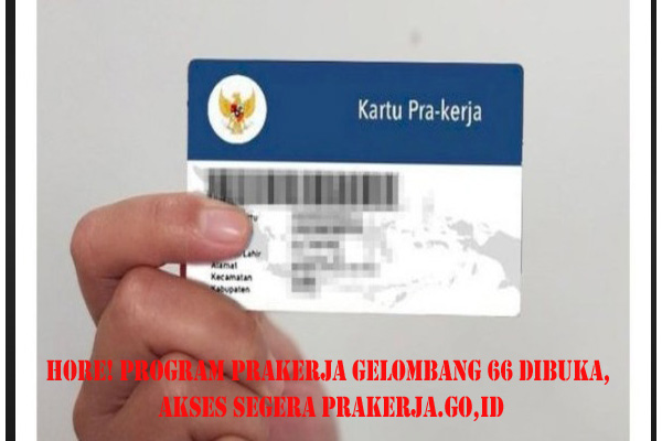 Hore! Program Prakerja Gelombang 66 Dibuka, Akses Segera prakerja.go,id untuk Dapat Kartu Prakerja Rp.4,2 juta/orang