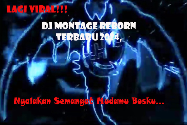 Viral!!! DJ Montage Reborn Terbaru 2024, Nyalakan Semangat Mudamu Bosku...