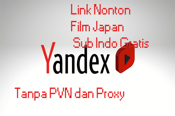 Ketagihan Nonton! Link Nonton Film Japan dan Sub Indo Gratis Tanpa PVN dan Proxy di Yandex RU