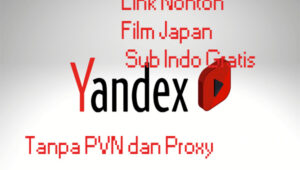 Ketagihan Nonton! Link Nonton Film Japan dan Sub Indo Gratis Tanpa PVN dan Proxy di Yandex RU