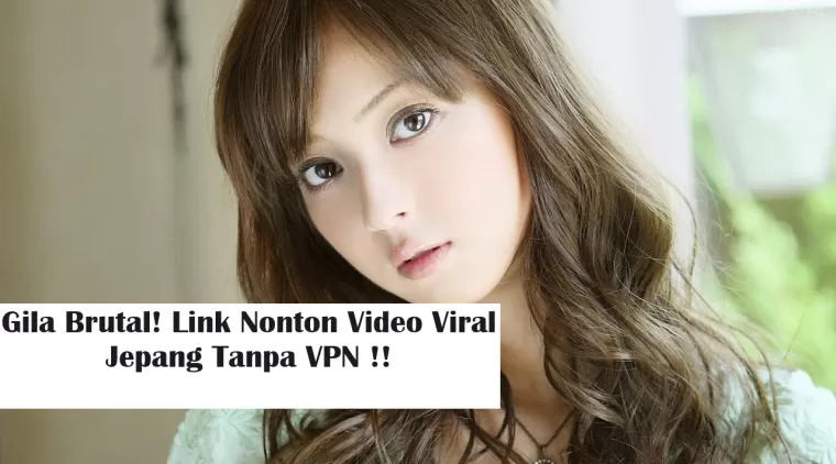 Link Nonton Video Viral Jepang Tanpa VPN
