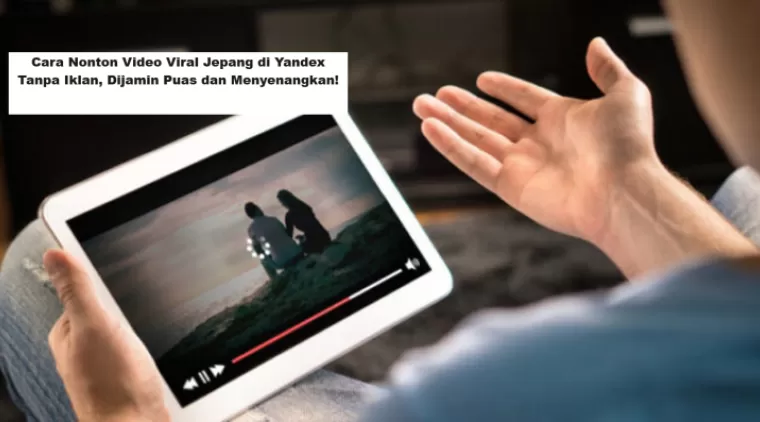 Cara Nonton Video Viral Jepang di Yandex Tanpa Iklan, Dijamin Puas dan Menyenangkan!