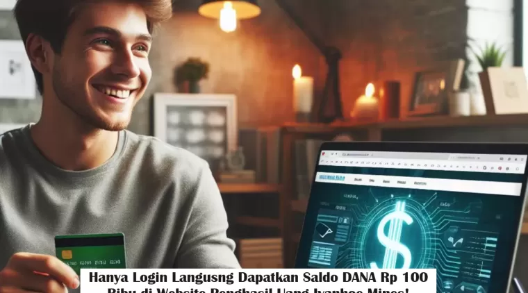 Hanya Login Langusng Dapatkan Saldo DANA Rp 100 Ribu di Website Penghasil Uang Ivanhoe Mines!