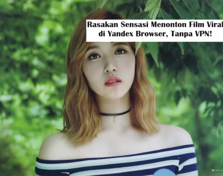 Rasakan Sensasi Menonton Film Viral di Yandex Browser, Tanpa VPN! (Foto: CewekBanget.Id)