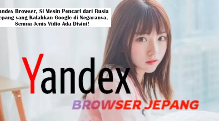 Yandex Browser, Si Mesin Pencari dari Rusia Jepang yang Kalahkan Google di Negaranya, Semua Jenis Vidio Ada Disini!  (Foto: Pinterest)