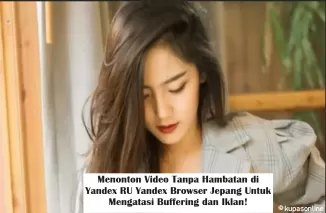 Menonton Video Tanpa Hambatan di Yandex RU Yandex Browser Jepang Untuk Mengatasi Buffering dan Iklan! (Foto: Kaspia.id)