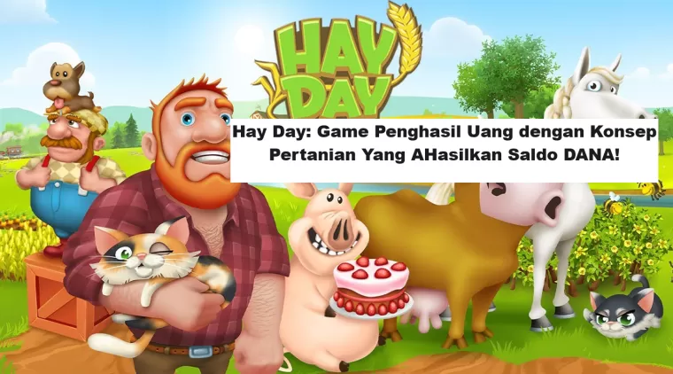 Hay Day: Game Penghasil Uang dengan Konsep Pertanian Yang Hasilkan Saldo DANA! (Foto: Hay Day)