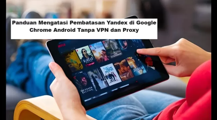 Panduan Mengatasi Pembatasan Yandex di Google Chrome Android Tanpa VPN dan Proxy