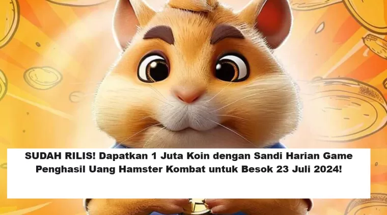 SUDAH RILIS! Dapatkan 1 Juta Koin dengan Sandi Harian Game Penghasil Uang Hamster Kombat untuk Besok 23 Juli 2024! (Foto: Disway)