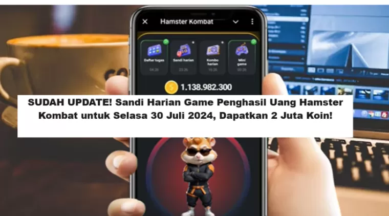 SUDAH UPDATE! Sandi Harian Game Penghasil Uang Hamster Kombat untuk Selasa 30 Juli 2024, Dapatkan 2 Juta Koin!