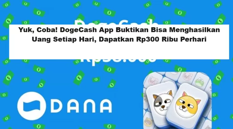 Yuk, Coba! DogeCash App Buktikan Bisa Menghasilkan Uang Setiap Hari, Dapatkan Rp300 Ribu Perhari (Foto: Poskota)