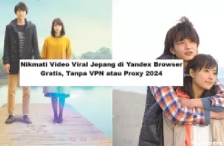 Nikmati Video Viral Jepang di Yandex Browser Gratis, Tanpa VPN atau Proxy 2024