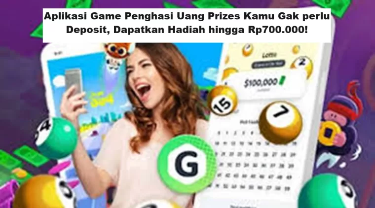 Aplikasi Game Penghasi Uang Prizes Kamu Gak perlu Deposit, Dapatkan Hadiah hingga Rp700.000!