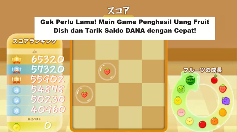 Gak Perlu Lama! Main Game Penghasil Uang Fruit Dish dan Tarik Saldo DANA dengan Cepat!