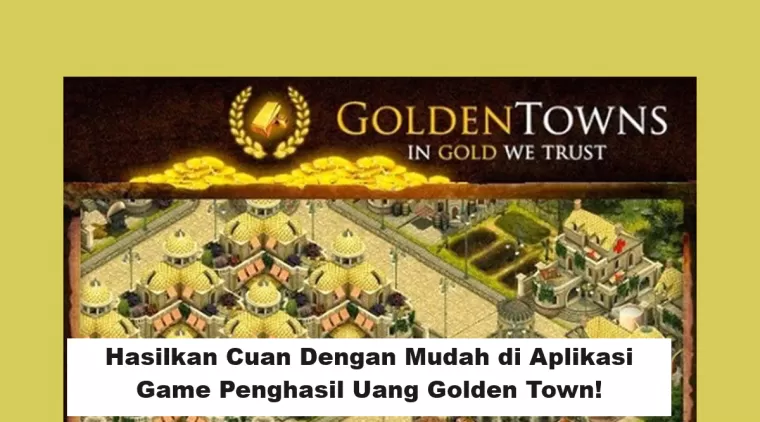 Hasilkan Cuan Dengan Mudah di Aplikasi Game Penghasil Uang Golden Town!