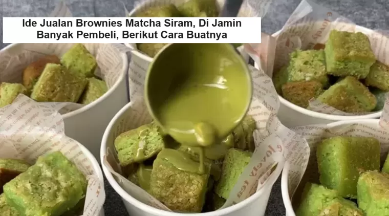 Ide Bisnis Terbaru! Jualan Brownies Matcha Siram, Dijamin Banyak Pembeli, Berikut Cara Buatnya